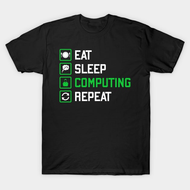 Eat sleep computing repeat T-Shirt by aldyfmsh